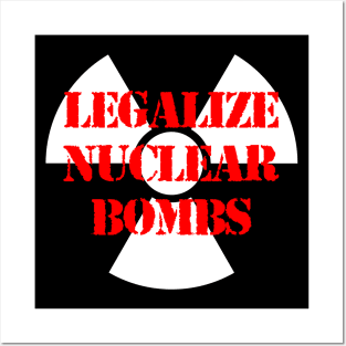 LEGALIZE NUCLEAR BOMBS Posters and Art